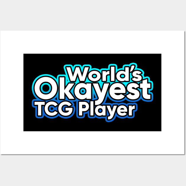 Worlds Okayest Tcg Player Wall Art by Shawnsonart